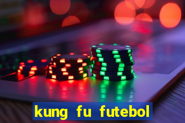 kung fu futebol clube filme completo dublado download via mega